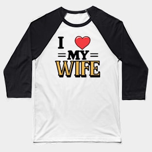 I Love My Wife Baseball T-Shirt